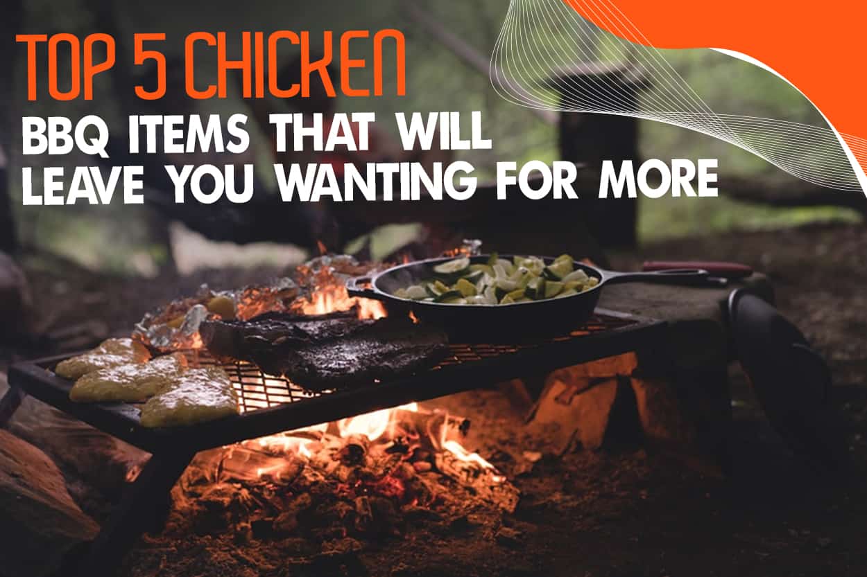 Top 5 Chicken BBQ Items That Will Leave You Wanting For More